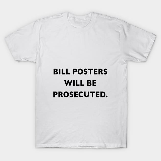 Bill posters will be Prosecuted T-Shirt by downundershooter